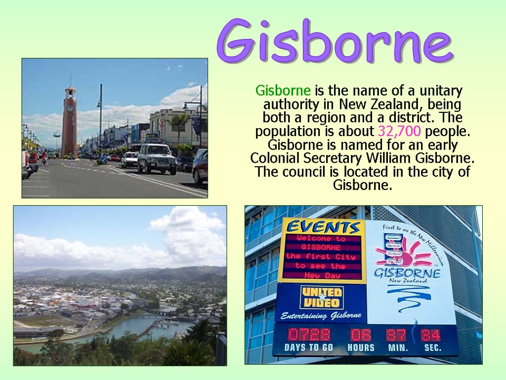 Gisborne is the name of a unitary authority in New Zealand, being both a
